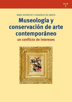 MUSEOLOGÍA Y CONSERVACIÓN DE ARTE CONTEMPORÁNEO: UN CONFLICTO DE INTERESES | 9788497049597 | ROTAECHE Y GONZÁLEZ DE UBIETA, MIKEL | Llibreria Aqualata | Comprar libros en catalán y castellano online | Comprar libros Igualada