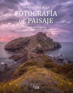 AVENTURA DE LA FOTOGRAFÍA DE PAISAJE, LA | 9788441545861 | DE LA IGLESIA, DAVID | Llibreria Aqualata | Comprar libros en catalán y castellano online | Comprar libros Igualada