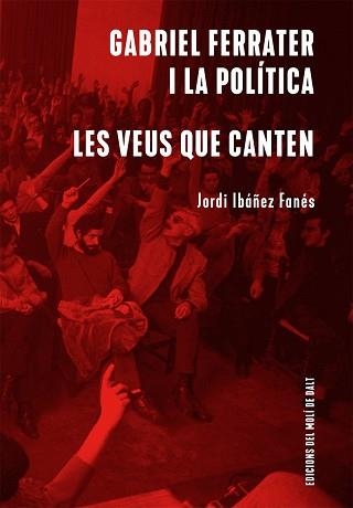 GABRIEL FERRATER I LA POLÍTICA / LES VEUS QUE CANTEN | 9788409439256 | IBÁÑEZ FANÉS, JORDI | Llibreria Aqualata | Comprar llibres en català i castellà online | Comprar llibres Igualada