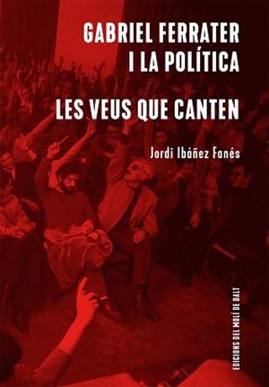 GABRIEL FERRATER I LA POLÍTICA / LES VEUS QUE CANTEN | 9788409439256 | IBÁÑEZ FANÉS, JORDI | Llibreria Aqualata | Comprar libros en catalán y castellano online | Comprar libros Igualada