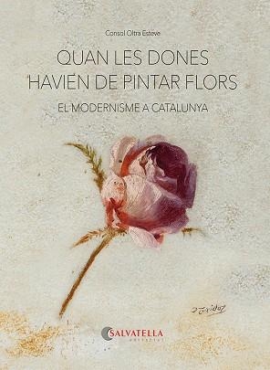 QUAN LES DONES HAVIEN DE PINTAR FLORS | 9788418427893 | OLTRA ESTEVE, CONSOL | Llibreria Aqualata | Comprar libros en catalán y castellano online | Comprar libros Igualada