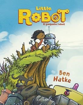 LITTLE ROBOT. EL PEQUEÑO ROBOT | 9788467960013 | HATKE, BEN | Llibreria Aqualata | Comprar llibres en català i castellà online | Comprar llibres Igualada