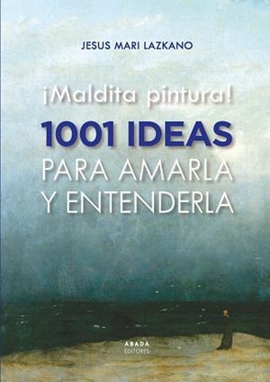 ¡MALDITA PINTURA! 1001 IDEAS PARA AMARLA Y ENTENDERLA | 9788419008435 | LAZKANO PEREZ, JESUS MARIA | Llibreria Aqualata | Comprar llibres en català i castellà online | Comprar llibres Igualada