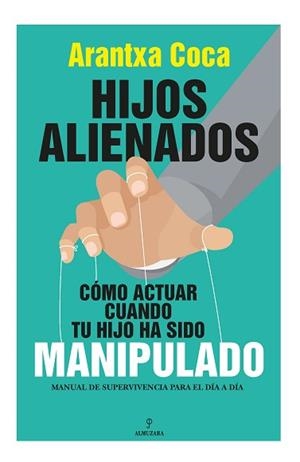 HIJOS ALIENADOS. CÓMO ACTUAR CUANDO TU HIJO HA SIDO MANIPULADO | 9788418709647 | COCA VILA, ARANTXA | Llibreria Aqualata | Comprar llibres en català i castellà online | Comprar llibres Igualada
