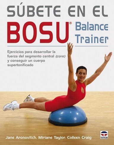 SÚBETE EN EL BOSU. BALANCE TRAINER | 9788479027568 | ARONOVITCH, JANE / TAYLOR, TAYLOR, MIRIANE / CRAIG, COLLEEN | Llibreria Aqualata | Comprar libros en catalán y castellano online | Comprar libros Igualada