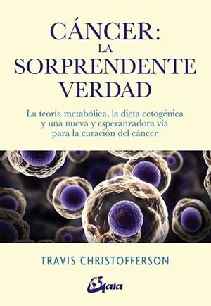 CÁNCER: LA SORPRENDENTE VERDAD | 9788484457350 | CHRISTOFFERSON, TRAVIS | Llibreria Aqualata | Comprar llibres en català i castellà online | Comprar llibres Igualada