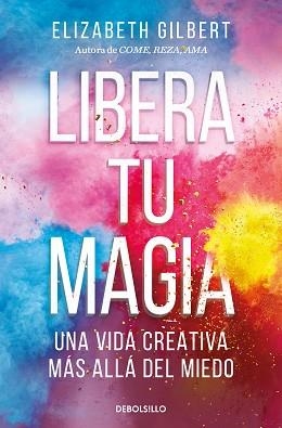 LIBERA TU MAGIA | 9788466367141 | GILBERT, ELIZABETH | Llibreria Aqualata | Comprar libros en catalán y castellano online | Comprar libros Igualada