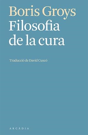 FILOSOFIA DE LA CURA | 9788412592603 | GROYS, BORIS | Llibreria Aqualata | Comprar llibres en català i castellà online | Comprar llibres Igualada