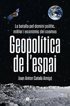 GEOPOLÍTICA DE L'ESPAI | 9788419017475 | CATALÀ AMIGÓ, JOAN ANTON | Llibreria Aqualata | Comprar libros en catalán y castellano online | Comprar libros Igualada