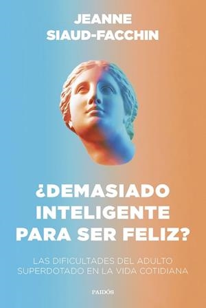 DEMASIADO INTELIGENTE PARA SER FELIZ? | 9788449340406 | SIAUD-FACCHIN, JEANNE | Llibreria Aqualata | Comprar libros en catalán y castellano online | Comprar libros Igualada