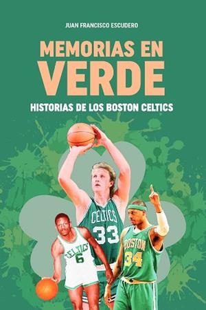 MEMORIAS EN VERDE. HISTORIAS DE LOS BOSTON CELTICS | 9788415448655 | ESCUDERO SÁNCHEZ, JUAN FRANCISCO | Llibreria Aqualata | Comprar libros en catalán y castellano online | Comprar libros Igualada