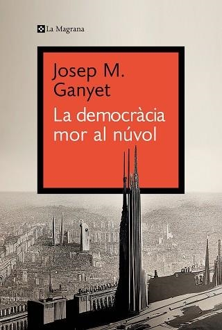 DEMOCRÀCIA MOR AL NÚVOL, LA | 9788419334282 | GANYET, JOSEP M. | Llibreria Aqualata | Comprar libros en catalán y castellano online | Comprar libros Igualada