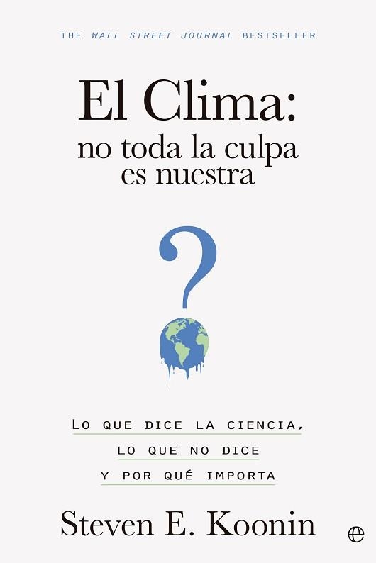 CLIMA, EL. NO TODA LA CULPA ES NUESTRA | 9788413845203 | KOONIN, STEVEN E. | Llibreria Aqualata | Comprar llibres en català i castellà online | Comprar llibres Igualada