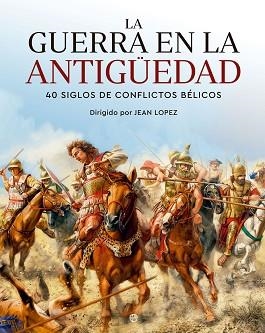 GUERRA EN LA ANTIGÜEDAD, LA | 9788413845265 | LOPEZ, JEAN (DIRECTOR) | Llibreria Aqualata | Comprar libros en catalán y castellano online | Comprar libros Igualada