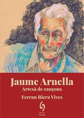 JAUME ARNELLA. ARTESÀ DE CANÇONS | 9788412574753 | RIERA VIVES, FERRAN | Llibreria Aqualata | Comprar libros en catalán y castellano online | Comprar libros Igualada