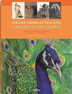 DIBUJAR ANIMALES REALISTAS CON LÁPICES DE COLORES | 9788411540049 | SNOWDON, BONNY | Llibreria Aqualata | Comprar libros en catalán y castellano online | Comprar libros Igualada