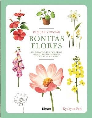 DIBUJAR Y PINTAR BONITAS BLORES | 9789463599290 | PARK, KYEHYUN | Llibreria Aqualata | Comprar libros en catalán y castellano online | Comprar libros Igualada