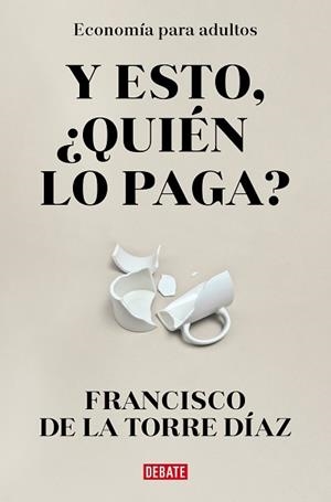 Y ESTO QUIÉN LO PAGA? | 9788418967948 | DE LA TORRE, FRANCISCO | Llibreria Aqualata | Comprar libros en catalán y castellano online | Comprar libros Igualada