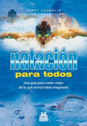 NATACIÓN PARA TODOS. UNA GUÍA PARA NADAR MEJOR DE LO QUE NUNCA HABÍA IMAGINADO | 9788480198929 | LAUGHLIN, TERRY | Llibreria Aqualata | Comprar libros en catalán y castellano online | Comprar libros Igualada