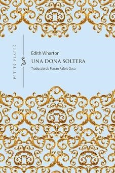 UNA DONA SOLTERA (PETITS PLAERS 33) | 9788418908965 | WHARTON, EDITH | Llibreria Aqualata | Comprar libros en catalán y castellano online | Comprar libros Igualada
