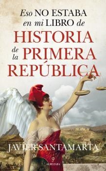 ESO NO ESTABA EN MI LIBRO DE LA PRIMERA REPÚBLICA | 9788417954611 | SANTAMARTA, JAVIER | Llibreria Aqualata | Comprar libros en catalán y castellano online | Comprar libros Igualada