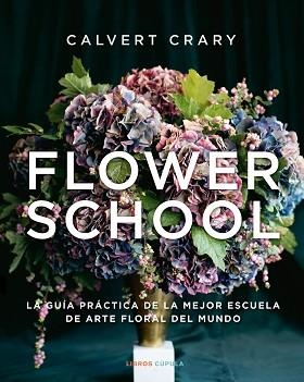FLOWER SCHOOL | 9788448029258 | CRARY, CALVERT | Llibreria Aqualata | Comprar libros en catalán y castellano online | Comprar libros Igualada