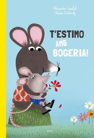 T'ESTIMO AMB BOGERIA! | 9788447949168 | GARIBAL, ALEXANDRA | Llibreria Aqualata | Comprar llibres en català i castellà online | Comprar llibres Igualada