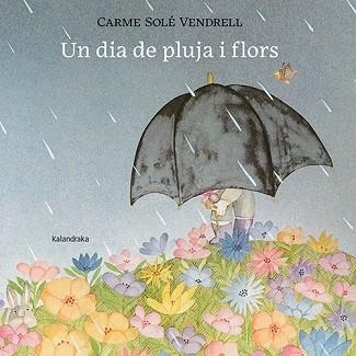UN DIA DE PLUJA I FLORS | 9788418558658 | SOLÉ VENDRELL, CARME | Llibreria Aqualata | Comprar libros en catalán y castellano online | Comprar libros Igualada