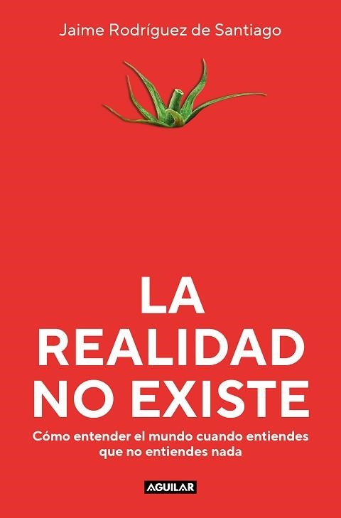 REALIDAD NO EXISTE, LA | 9788403523135 | RODRÍGUEZ DE SANTIAGO, JAIME | Llibreria Aqualata | Comprar libros en catalán y castellano online | Comprar libros Igualada