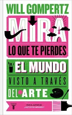 MIRA LO QUE TE PIERDES | 9788430624614 | GOMPERTZ, WILL | Llibreria Aqualata | Comprar libros en catalán y castellano online | Comprar libros Igualada