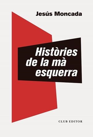 HISTÒRIES DE LA MÀ ESQUERRA | 9788473293891 | MONCADA, JESÚS | Llibreria Aqualata | Comprar libros en catalán y castellano online | Comprar libros Igualada