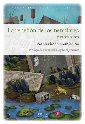 REBELIÓN DE LOS NENÚFARES Y OTROS SERES, LA | 9788419453365 | BARRAGUÉS SÁINZ, SUSANA | Llibreria Aqualata | Comprar libros en catalán y castellano online | Comprar libros Igualada