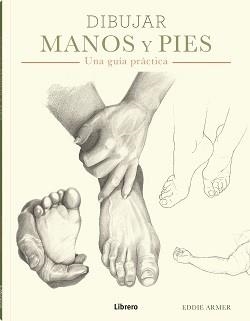 DIBUJAR MANOS Y PIES | 9788411540018 | ARMER, EDDIE | Llibreria Aqualata | Comprar libros en catalán y castellano online | Comprar libros Igualada