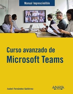 CURSO AVANZADO DE MICROSOFT TEAMS | 9788441547490 | FERNÁNDEZ GUTIÉRREZ, ISABEL | Llibreria Aqualata | Comprar libros en catalán y castellano online | Comprar libros Igualada