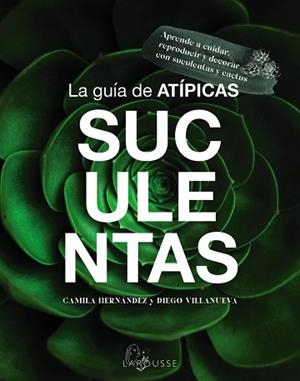 GUÍA DE ATÍPICAS SUCULENTAS, LA | 9788419436603 | HERNÁNDEZ, CAMILA / VILLANUEVA, DIEGO | Llibreria Aqualata | Comprar llibres en català i castellà online | Comprar llibres Igualada