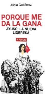 PORQUE ME DA LA GANA. AYUSO LA NUEVA LIDERESA | 9788446053118 | GUTIERREZ, ALICIA | Llibreria Aqualata | Comprar libros en catalán y castellano online | Comprar libros Igualada