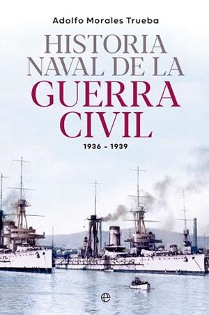 HISTORIA NAVAL DE LA GUERRA CIVIL 1936-1939 | 9788413845548 | MORALES TRUEBA, ADOLFO | Llibreria Aqualata | Comprar libros en catalán y castellano online | Comprar libros Igualada