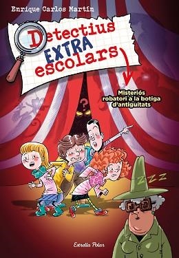 DETECTIUS EXTRAESCOLARS 2. MISTERIÓS ROBATORI A LA BOTIGA D'ANTIGUITATS | 9788413894904 | MARTÍN, ENRIQUE CARLOS | Llibreria Aqualata | Comprar libros en catalán y castellano online | Comprar libros Igualada