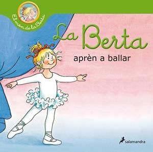 BERTA APRÈN A BALLAR, LA  (EL MÓN DE LA BERTA) | 9788418174827 | SCHNEIDER, LIANE | Llibreria Aqualata | Comprar libros en catalán y castellano online | Comprar libros Igualada