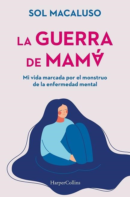 GUERRA DE MAMÁ, LA. MI VIDA MARCADA POR EL MONSTRUO DE LA ENFERMEDAD MENTAL | 9788491399087 | MACALUSO, SOL | Llibreria Aqualata | Comprar libros en catalán y castellano online | Comprar libros Igualada