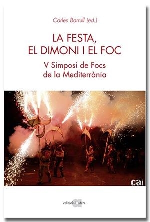FESTA, EL DIMONI I EL FOC, LA. V SIMPOSI DE FOCS DE LA MEDITERRÀNIA | 9788418618451 | FOCS DE LA MEDITERRÀNIA | Llibreria Aqualata | Comprar libros en catalán y castellano online | Comprar libros Igualada