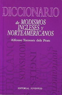 DICCIONARIO DE MODISMOS INGLESES Y NORTEAMERICANOS | 9788426108388 | TORRENTS, ALFONSO | Llibreria Aqualata | Comprar llibres en català i castellà online | Comprar llibres Igualada