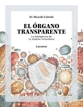 ÓRGANO TRANSPARENTE, EL.  LA INTELIGENCIA DE TU SISTEMA INMUNITARIO | 9788419250506 | CUBEDO, DR. RICARDO | Llibreria Aqualata | Comprar libros en catalán y castellano online | Comprar libros Igualada