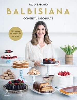 BALBISIANA. CÓMETE TU LADO DULCE. 70 RECETAS DE LA REINA DE LAS TARTAS | 9788467069051 | BABIANO, PAULA | Llibreria Aqualata | Comprar libros en catalán y castellano online | Comprar libros Igualada