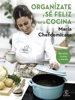 ORGANÍZATE Y SÉ FELIZ EN LA COCINA. RECETAS, TRUCOS Y MENÚS | 9788467067729 | MARÍA CHEFDEMICASA | Llibreria Aqualata | Comprar libros en catalán y castellano online | Comprar libros Igualada