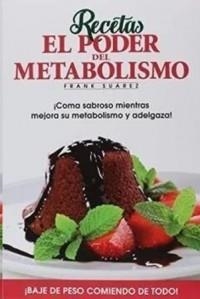 RECETAS EL PODER DEL METABOLISMO ¡COMA SABROSO MIENTRAS MEJORA SU METABOLISMO Y | 9788494116643 | SUAREZ, FRANK | Llibreria Aqualata | Comprar llibres en català i castellà online | Comprar llibres Igualada