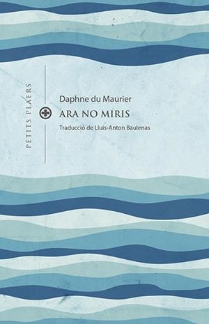 ARA NO MIRIS (PETITS PLAERS 34) | 9788419474193 | DU MAURIER, DAPHNE | Llibreria Aqualata | Comprar llibres en català i castellà online | Comprar llibres Igualada