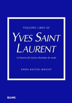 PEQUEÑO LIBRO DE YVES SAINT LAURENT | 9788419499547 | BAXTER-WRIGHT, EMMA | Llibreria Aqualata | Comprar libros en catalán y castellano online | Comprar libros Igualada