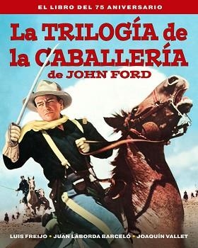 TRILOGIA DE LA CABALLERIA DE JOHN FORD, LA. EL LIBRO DEL 75 A | 9788418181597 | FREIJO, LUIS / LABORDA BARCELO, JUAN / VALLET, JOAQUÍN | Llibreria Aqualata | Comprar libros en catalán y castellano online | Comprar libros Igualada