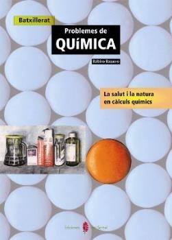 PROBLEMES DE QUIMICA BATX. LA SALUT I LA NATURA EN CALCUL | 9788476282724 | BAQUERO, BALBINO | Llibreria Aqualata | Comprar libros en catalán y castellano online | Comprar libros Igualada